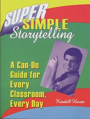 Super jednoduché vyprávění příběhů: Příručka pro každou třídu a každý den: Jak na to? - Super Simple Storytelling: A Can-Do Guide for Every Classroom, Every Day