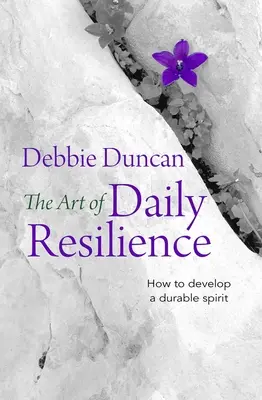 Umění každodenní odolnosti: Jak rozvíjet odolného ducha - The Art of Daily Resilience: How to Develop a Durable Spirit