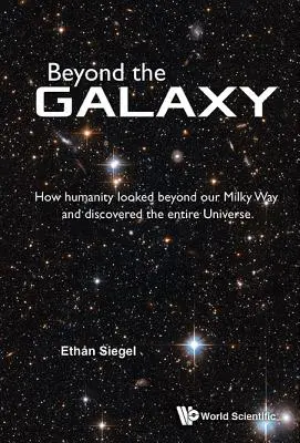 Za hranicemi galaxie: Jak lidstvo nahlédlo za hranice naší Mléčné dráhy a objevilo celý vesmír - Beyond the Galaxy: How Humanity Looked Beyond Our Milky Way and Discovered the Entire Universe
