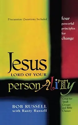 Ježíš Pán tvé osobnosti: Čtyři mocné zásady pro změnu - Jesus Lord of Your Personality: Four Powerful Principles for Change