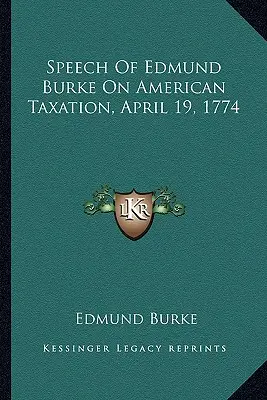 Řeč Edmunda Burka o americkém zdanění, 19. dubna 1774 - Speech Of Edmund Burke On American Taxation, April 19, 1774