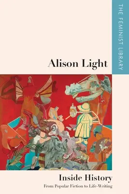 Alison Light - Uvnitř historie: Od populární fikce k psaní o životě - Alison Light - Inside History: From Popular Fiction to Life-Writing