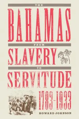 Bahamy od otroctví k nevolnictví, 1783-1933 - The Bahamas from Slavery to Servitude, 1783-1933