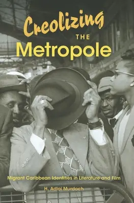 Kreolizace metropole: Karibské identity migrantů v literatuře a filmu - Creolizing the Metropole: Migrant Caribbean Identities in Literature and Film