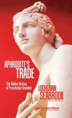 Afroditin obchod: Odhalená skrytá historie prostituce - Aphrodite's Trade: The Hidden History of Prostitution Unveiled