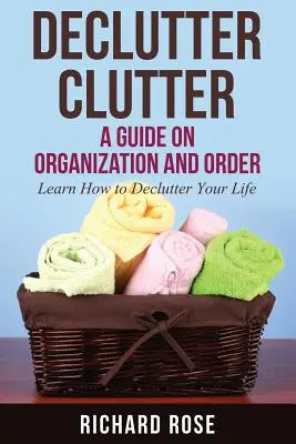 Odstraňte nepořádek: Průvodce organizací a pořádkem - Declutter Clutter: A Guide on Organization and Order
