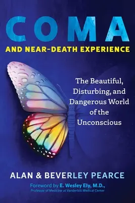 Kóma a zážitek blízké smrti: Krásný, znepokojivý a nebezpečný svět nevědomí. - Coma and Near-Death Experience: The Beautiful, Disturbing, and Dangerous World of the Unconscious
