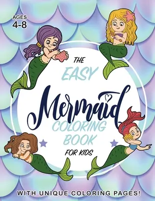 Snadné omalovánky mořských panen pro děti: (ve věku 4-8 let) s jedinečnými omalovánkami! - The Easy Mermaid Coloring Book for Kids: (Ages 4-8) With Unique Coloring Pages!