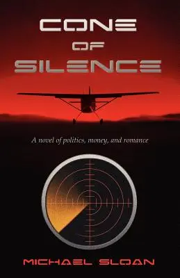 Kužel ticha: Román o politice, penězích a romanci - Cone of Silence: A Novel of Politics, Money, and Romance