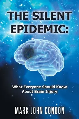 Tichá epidemie: Co by měl každý vědět o poranění mozku: Epidemie mozkové mrtvice. - The Silent Epidemic: What Everyone Should Know About Brain Injury