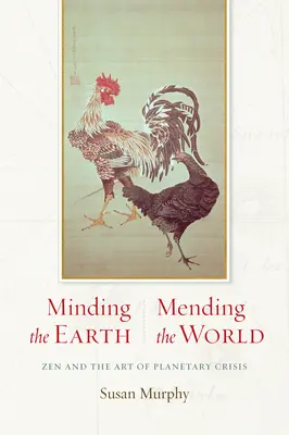 Minding the Earth, Mending the World (Péče o Zemi, náprava světa): Zen a umění řešit planetární krize - Minding the Earth, Mending the World: Zen and the Art of Planetary Crisis