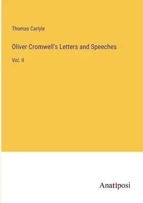 Dopisy a projevy Olivera Cromwella: II. - Oliver Cromwell's Letters and Speeches: Vol. II