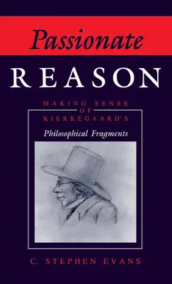 Vášnivý rozum: Kierkegaardovy filosofické fragmenty: smysluplnost a význam - Passionate Reason: Making Sense of Kierkegaard's Philosophical Fragments