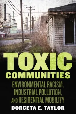 Toxické komunity: Toxicita: environmentální rasismus, průmyslové znečištění a mobilita obyvatelstva - Toxic Communities: Environmental Racism, Industrial Pollution, and Residential Mobility