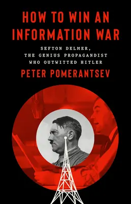Jak vyhrát informační válku: Propagandista, který přelstil Hitlera - How to Win an Information War: The Propagandist Who Outwitted Hitler