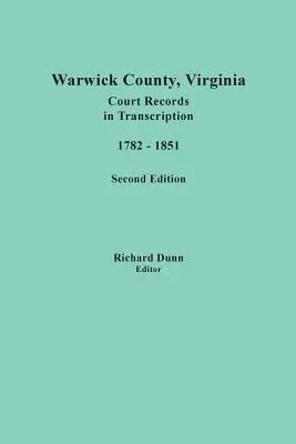 Warwick County, Virginia, soudní záznamy v transkripci, 1782-1851. Druhé vydání - Warwick County, Virginia, Court Records in Transcription, 1782-1851. Second Edition