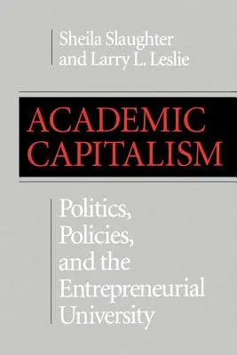 Akademický kapitalismus: Podnikatelská univerzita: politika, politika a podnikatelská univerzita - Academic Capitalism: Politics, Policies, and the Entrepreneurial University