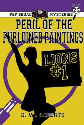 Pep Squad Mysteries Book 26: Peril of the Purloined Paintings (Záhady Pep Squad 26. kniha: Nebezpečí ukradených obrazů) - Pep Squad Mysteries Book 26: Peril of the Purloined Paintings
