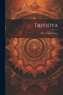 Trividya: Trojiční věda - Trividya: The Threefold Science