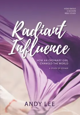 Zářivý vliv: Jak obyčejná dívka změnila svět - studie o Ester - Radiant Influence: How an ordinary girl changed the world - a study of Esther