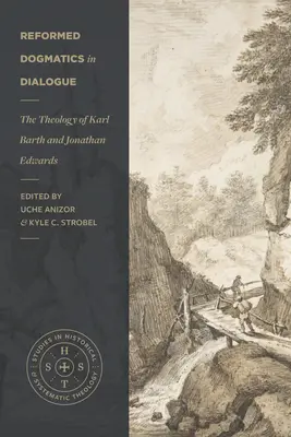 Reformovaná dogmatika v dialogu: Teologie Karla Bartha a Jonathana Edwardse v dialogu s dogmatiky. - Reformed Dogmatics in Dialogue: The Theology of Karl Barth and Jonathan Edwards