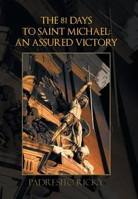 81 dní do svatého Michala: zaručené vítězství: Zajištěné vítězství - The 81 Days to Saint Michael: an Assured Victory: An Assured Victory