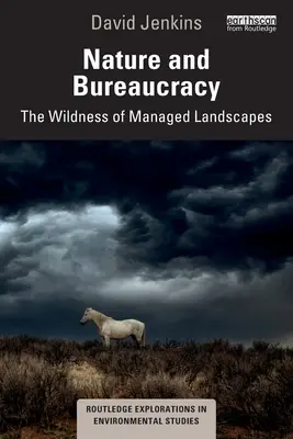 Příroda a byrokracie: Divokost řízené krajiny - Nature and Bureaucracy: The Wildness of Managed Landscapes