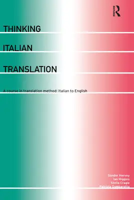 Překlad myšlení do italštiny: Kurz překladatelské metody: Překladatelský kurz: Italština do češtiny - Thinking Italian Translation: A Course in Translation Method: Italian to English