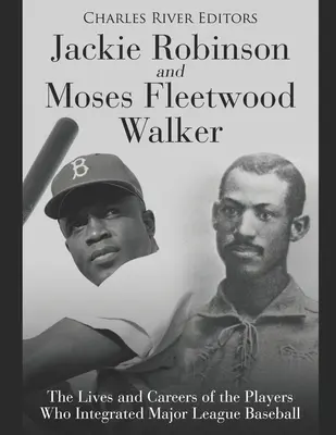 Jackie Robinson a Moses Fleetwood Walker: Životy a kariéry hráčů, kteří integrovali baseballovou první ligu - Jackie Robinson and Moses Fleetwood Walker: The Lives and Careers of the Players Who Integrated Major League Baseball