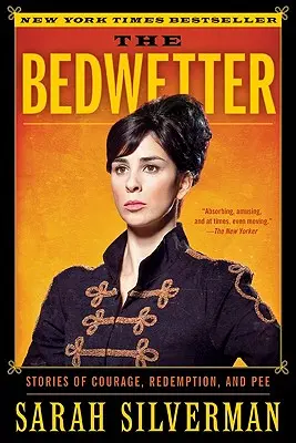 The Bedwetter: Příběhy o odvaze, vykoupení a vyčůranosti - The Bedwetter: Stories of Courage, Redemption, and Pee