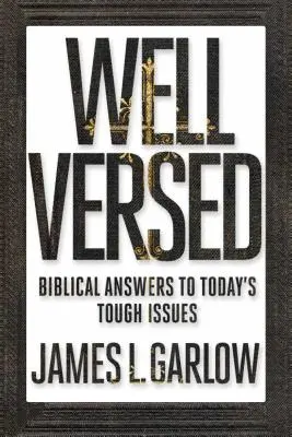 Well Versed: Biblické odpovědi na těžké otázky dneška - Well Versed: Biblical Answers to Today's Tough Issues