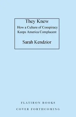 Věděli to: Jak kultura spiknutí udržuje Ameriku v blahovůli - They Knew: How a Culture of Conspiracy Keeps America Complacent