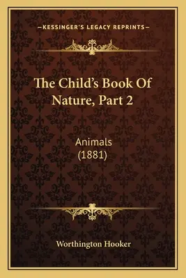 Dětská kniha o přírodě, 2. díl: Zvířata (1881) - The Child's Book Of Nature, Part 2: Animals (1881)