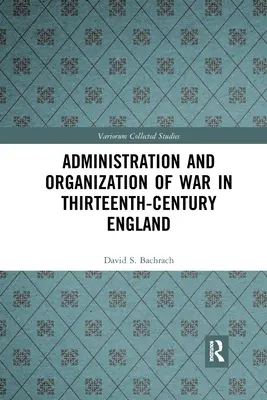 Správa a organizace války v Anglii třináctého století - Administration and Organization of War in Thirteenth-Century England