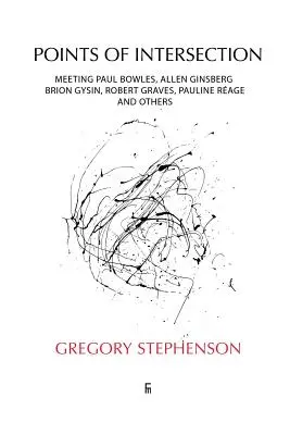 Body křížení: Setkání s Paulem Bowlesem, Allenem Ginsbergem, Brionem Gysinem, Robertem Gravesem, Pauline Rage a dalšími - Points of Intersection: Meeting Paul Bowles, Allen Ginsberg, Brion Gysin, Robert Graves, Pauline Rage, and others