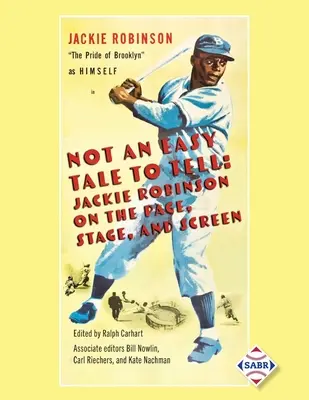 Není snadné vyprávět příběh: Jackie Robinson na stránkách, jevišti a plátně - Not an Easy Tale to Tell: Jackie Robinson on the Page, Stage, and Screen