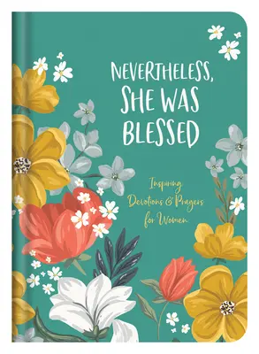 Přesto byla požehnaná: Inspirující pobožnosti a modlitby pro ženy: Bůh byl šťastný. - Nevertheless, She Was Blessed: Inspiring Devotions and Prayers for Women
