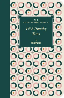 NLT Filament Bible Journal: (měkká vazba) FITL FLT: 1 a 2 Timoteovi a Titovi (měkká vazba) - NLT Filament Bible Journal: 1 & 2 Timothy and Titus (Softcover)
