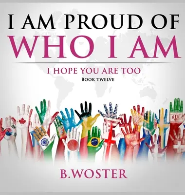 Jsem hrdý na to, kdo jsem: doufám, že vy také (Kniha 12) - I Am Proud of Who I Am: I hope you are too (Book 12)
