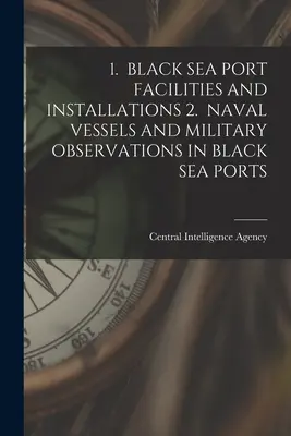 1. Přístavní zařízení a instalace v Černém moři 2. Námořní plavidla a vojenská pozorování v černomořských přístavech - 1. Black Sea Port Facilities and Installations 2. Naval Vessels and Military Observations in Black Sea Ports