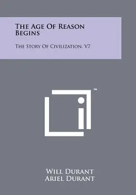 Věk rozumu začíná: Příběh civilizace, V7 - The Age Of Reason Begins: The Story Of Civilization, V7