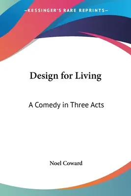 Design pro život: Komedie ve třech dějstvích - Design for Living: A Comedy in Three Acts