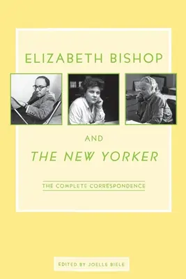 Elizabeth Bishopová a New Yorker: Bishop: kompletní korespondence - Elizabeth Bishop and the New Yorker: The Complete Correspondence