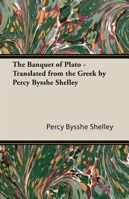 Platónova hostina - z řečtiny přeložil Percy Bysshe Shelley - The Banquet of Plato - Translated from the Greek by Percy Bysshe Shelley