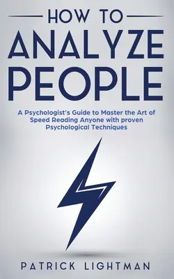 Jak analyzovat lidi: Jak analyzovat lidi: Příručka psychologa, jak ovládnout umění rychlého čtení kohokoli pomocí osvědčených psychologických technik. Odemkněte své per - How to Analyze People: A Psychologist's Guide to Master the Art of Speed Reading Anyone with proven Psychological Techniques. Unlock your per