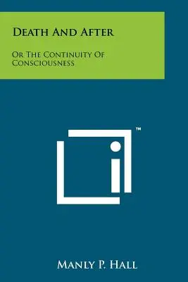 Smrt a po ní: Aneb kontinuita vědomí - Death And After: Or The Continuity Of Consciousness