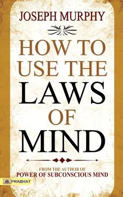 Jak používat zákony mysli - How to Use The Laws of Mind