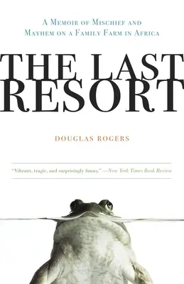 Poslední útočiště: Vzpomínky na neplechu a chaos na rodinné farmě v Africe - The Last Resort: A Memoir of Mischief and Mayhem on a Family Farm in Africa