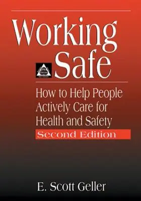 Bezpečná práce: Jak pomoci lidem aktivně pečovat o zdraví a bezpečnost, druhé vydání - Working Safe: How to Help People Actively Care for Health and Safety, Second Edition
