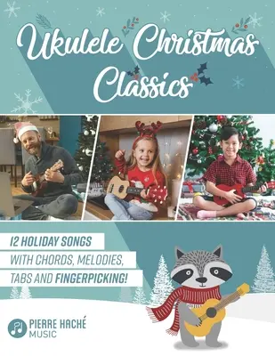 Ukulele Christmas Classics: 12 svátečních písní s akordy, melodiemi, tabulaturami a prstoklady! - Ukulele Christmas Classics: 12 Holiday Songs with Chords, Melodies, Tabs and Fingerpicking!